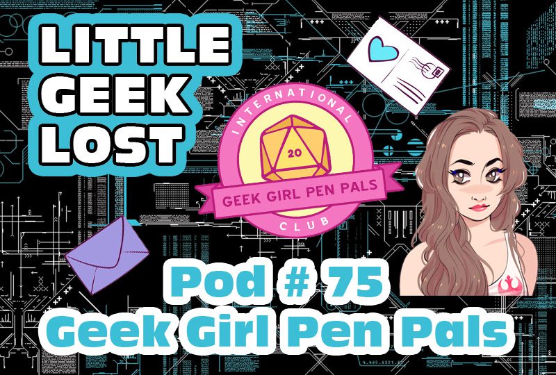 Little Geek Lost #75: Geek Girl Pen Pals