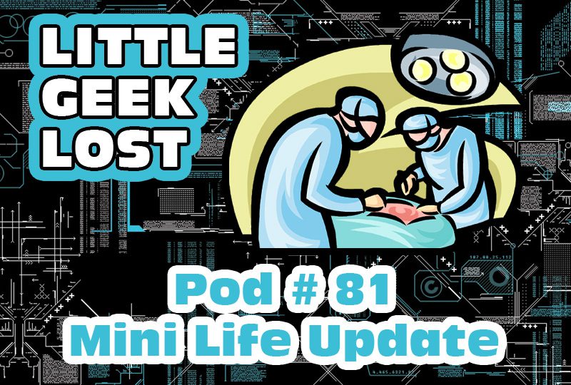 Little Geek Lost #81: Mini Life Update