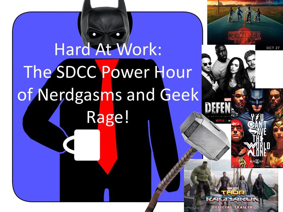 HardAtWork #21: The SDCC Power Hour of Nerdgasms and Geek Rage!