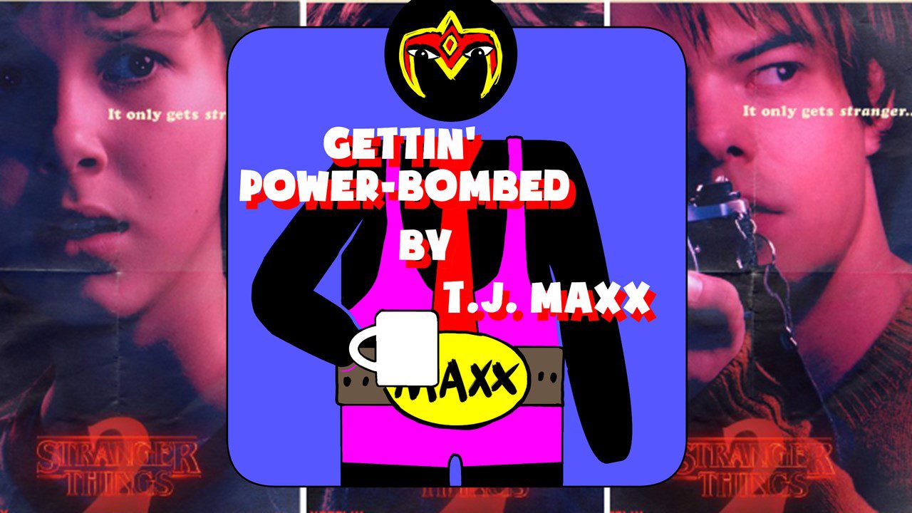 Hard At Work Episode #33: Gettin’ Power-Bombed By T.J. Maxx