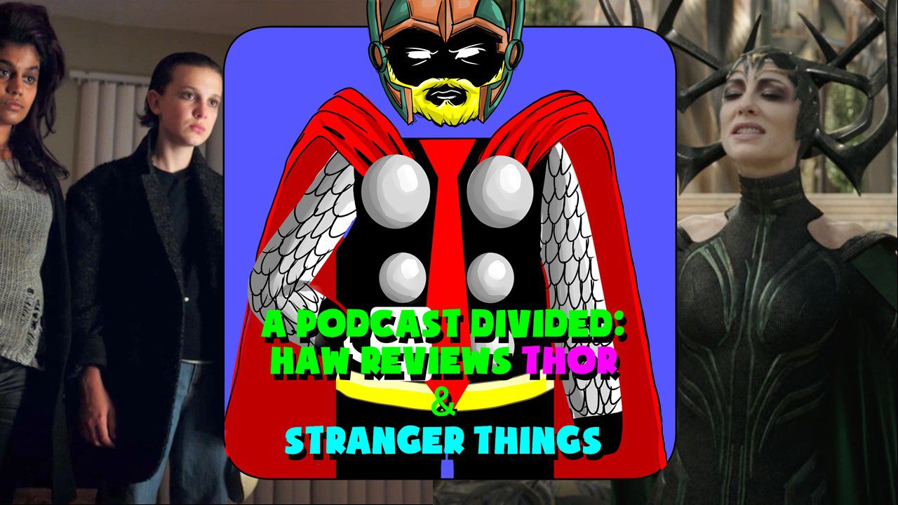 Hard At Work Episode #35: A Podcast Divided: HAW Reviews Thor & Stranger Things