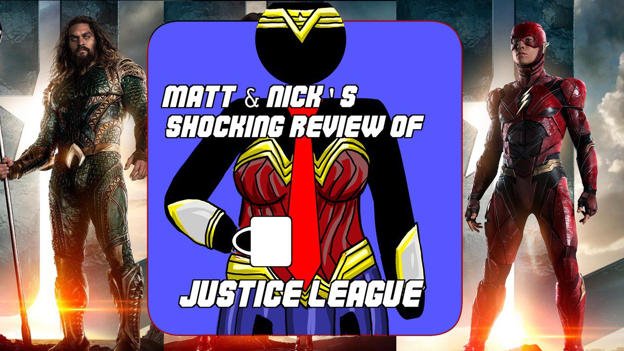 Hard At Work Episode #37 Matt & Nick’s Shocking Review of Justice League