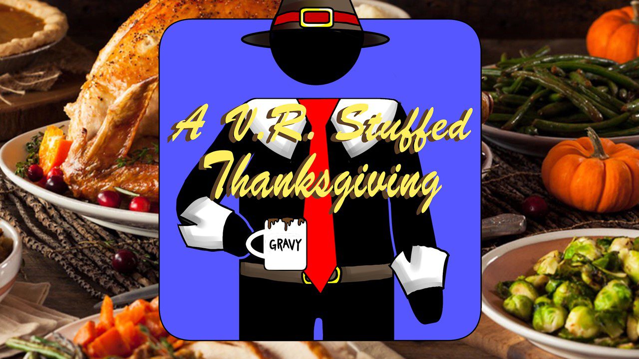 Hard At Work Episode #38: A VR Stuffed Thanksgiving