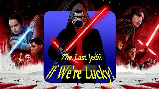 Hard At Work #41: The Last Jedi? If We’re Lucky!