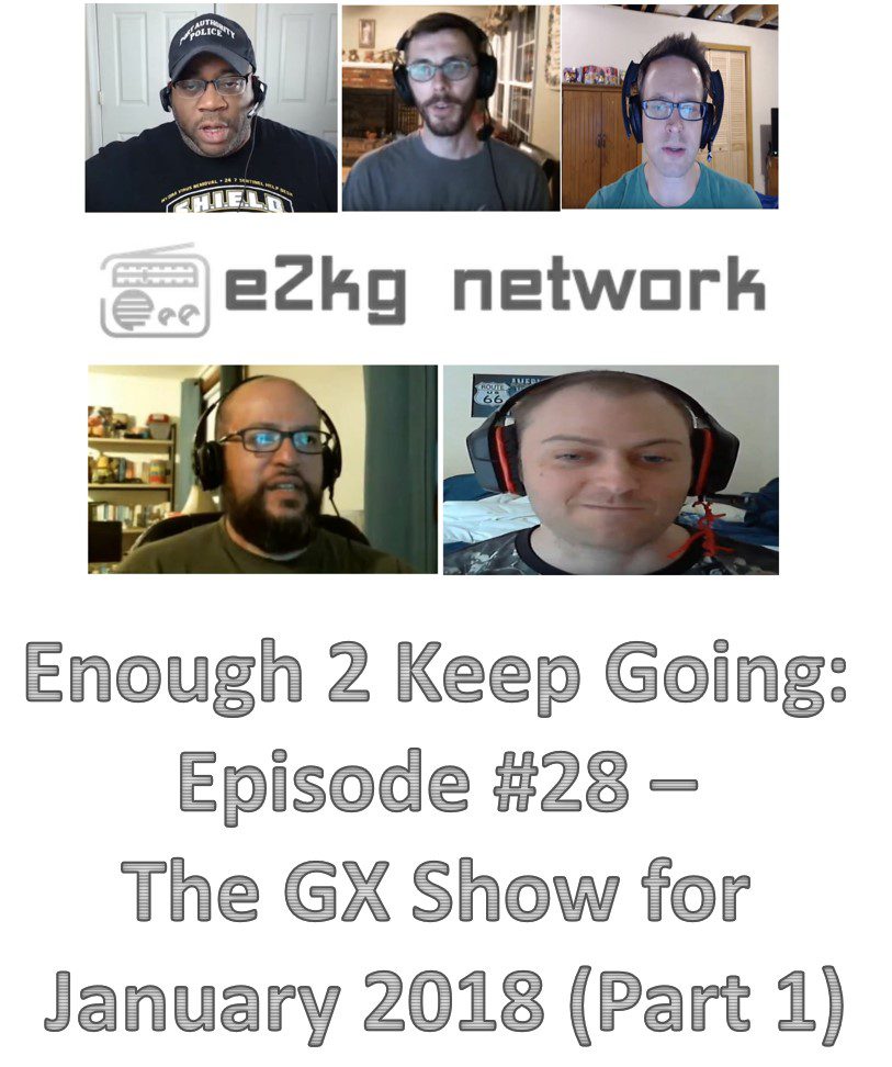 Enough 2 Keep Going: Episode #28 – The GX Show for January 2018 (Part 1)