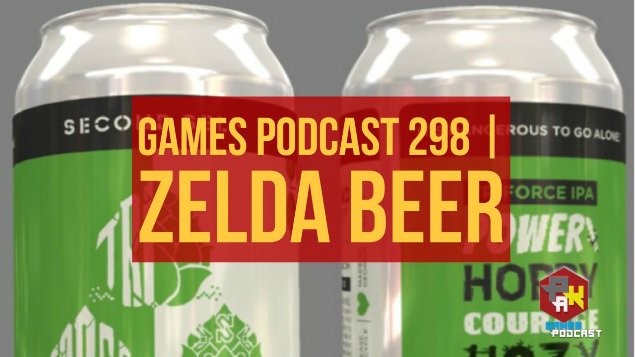 Games Podcast Episode 298 | Zelda Beer