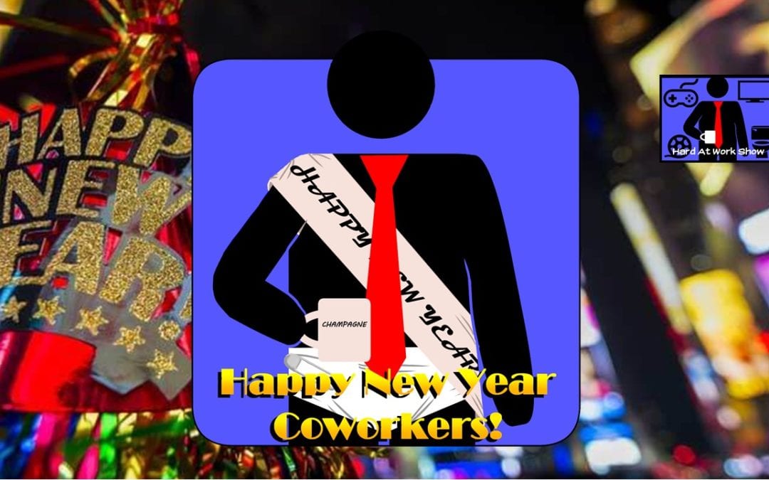 Hard At Work Episode #94: Happy New Year Coworkers!