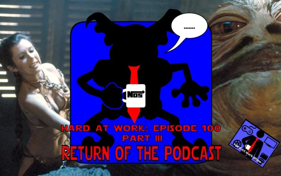 Hard At Work Episode #100 Part 3: Return of The Podcast