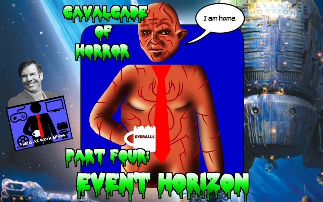 Hard At Work Episode #134: Cavalcade of Horror Part 4: Event Horizon
