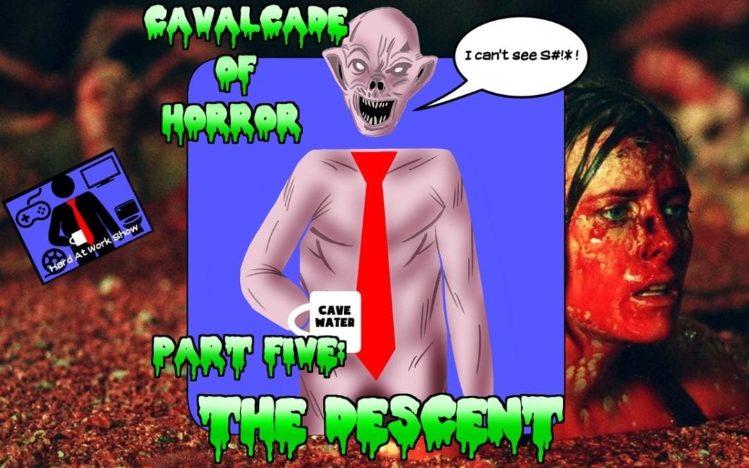 Hard At Work Episode #135: Cavalcade of Horror Part 5: The Descent