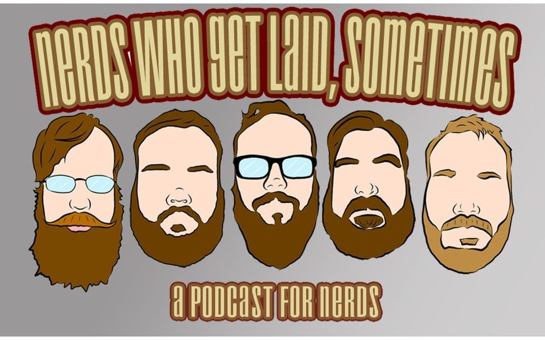 Nerds Who Get Laid, Sometimes – Ep. 252: NWGLS 2019 Year End Review, Nerd Years Resolutions, And A Look Forward to 2020