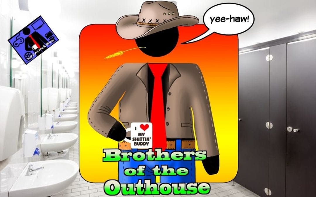 Hard At Work Episode #153: Brothers of the Outhouse