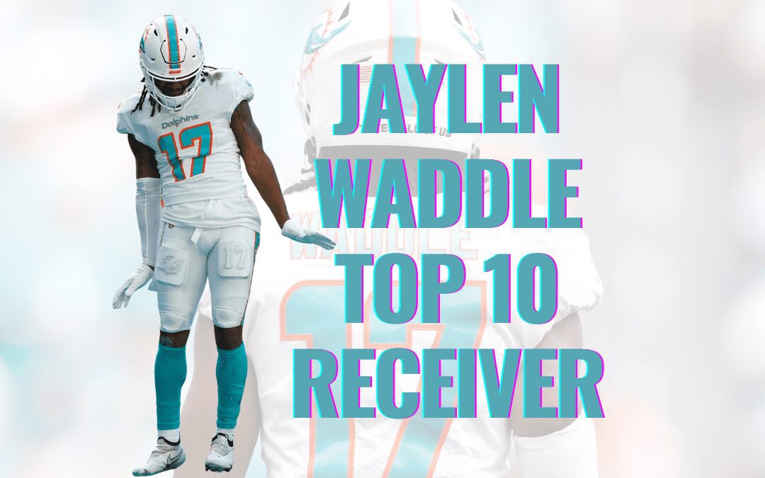 Jaylen Waddle Top 10 Fantasy RECEIVER With Video