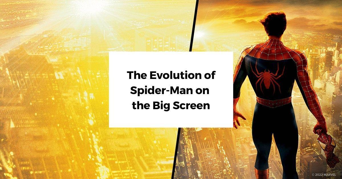 The Evolution of Spider-Man on the Big Screen 