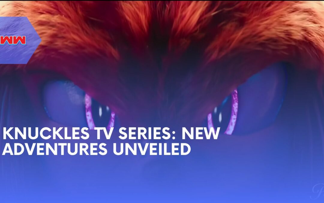 Knuckles TV Series: A New Chapter in the Sonic the Hedgehog Franchise