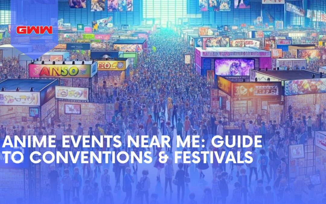 Find Anime Events Near Me: The Complete Guide to Festivals and Conventions
