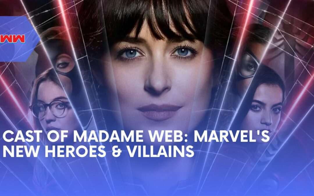 Meet the Cast of ‘Madame Web: The Heroes and Villains of Marvel’s Latest Epic
