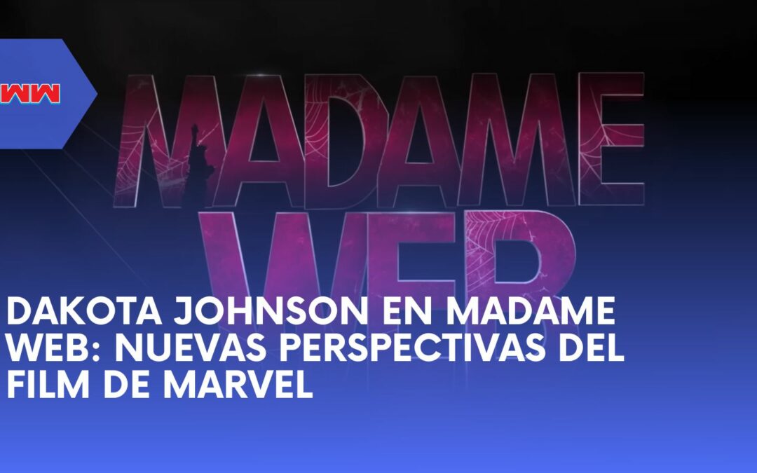 Dakota Johnson Madame Web: La nueva película de Marvel en el universo de Spider-Man