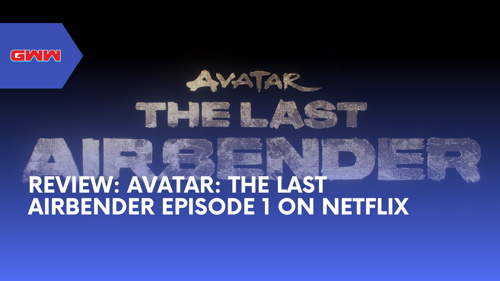 Review: Avatar: The Last Airbender Episode 1 on Netflix