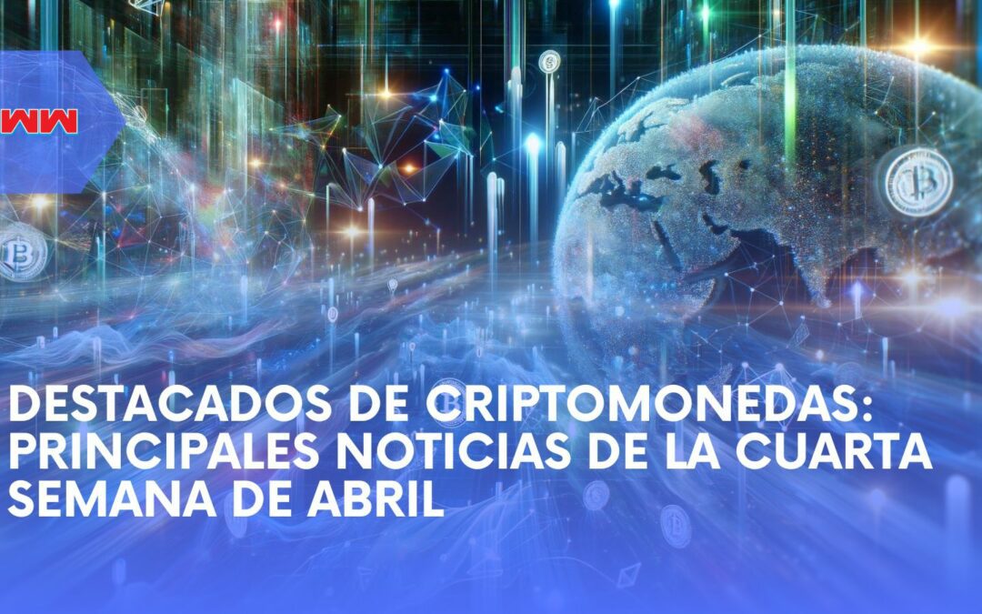 Actualización Cripto: Cambios Mayores y Noticias para la Cuarta Semana de Abril