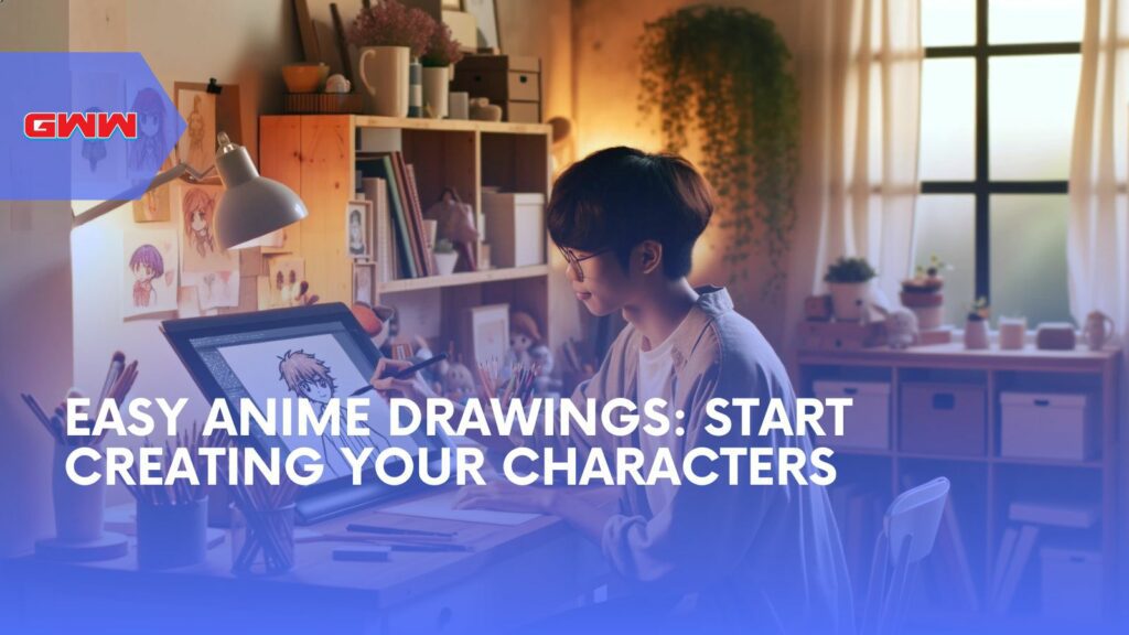 Easy Anime Drawings: Start Creating Your Characters