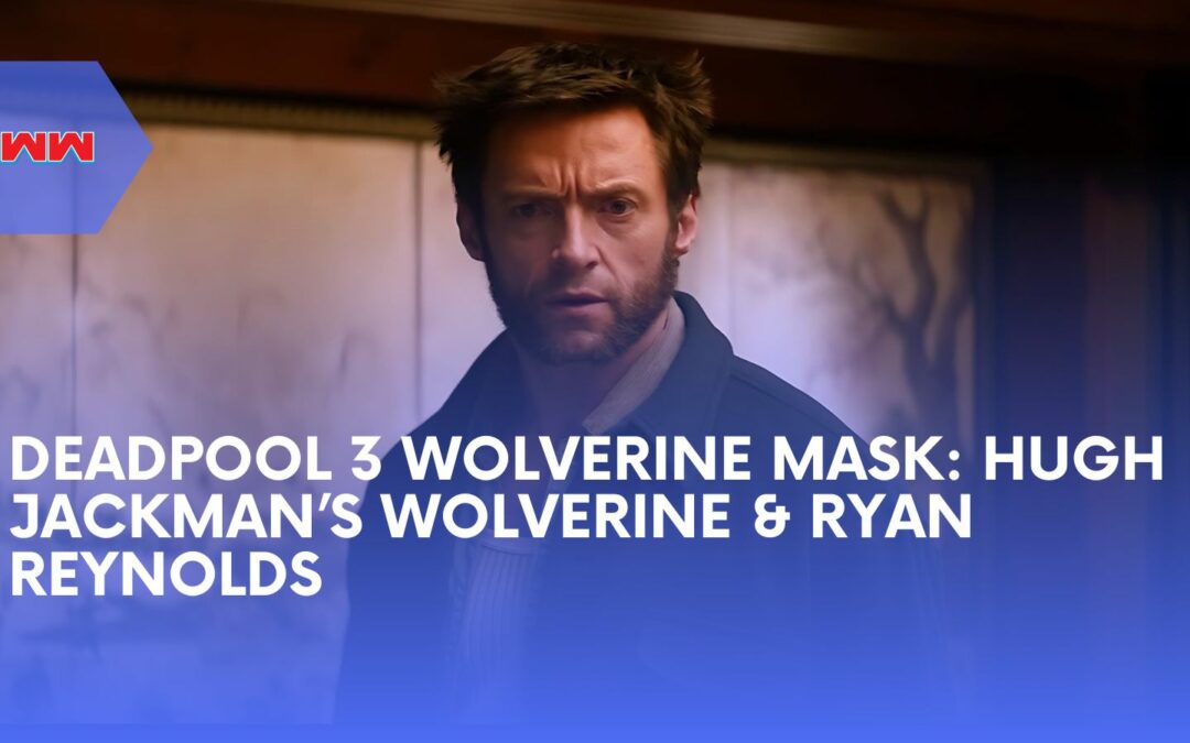 Deadpool 3 Wolverine Mask Reveal: His Costume and Dynamics with Ryan Reynolds