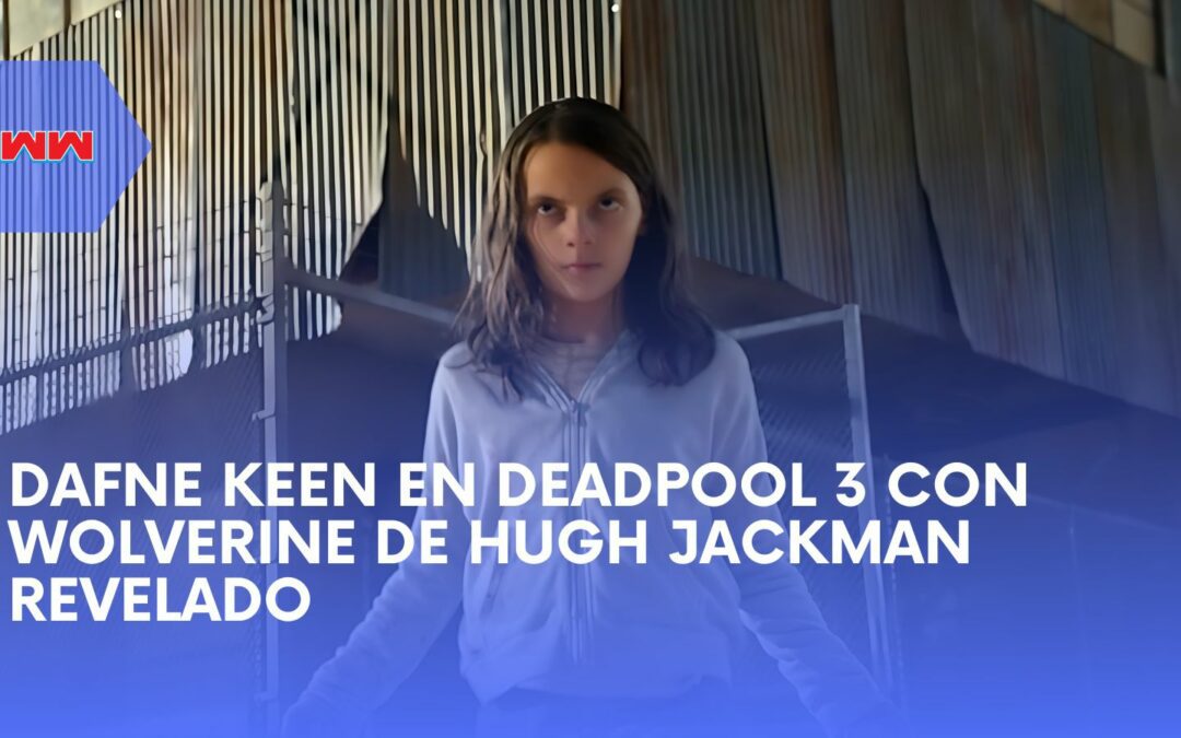 Dafne Keen Deadpool 3: ¿Volverá con Wolverine de Hugh Jackman