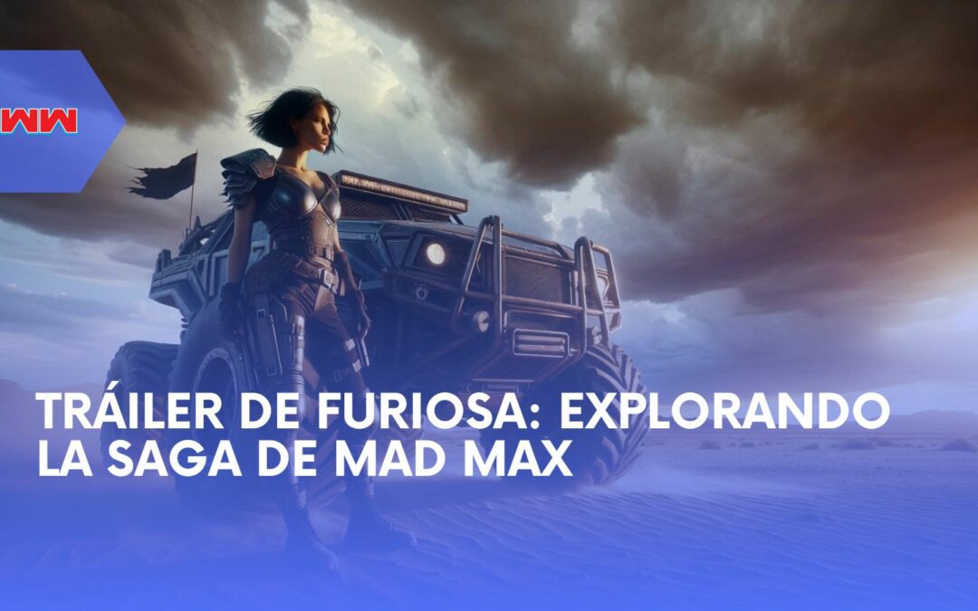 Nuevo tráiler de Furiosa: Un nuevo capítulo en la saga de Mad Max