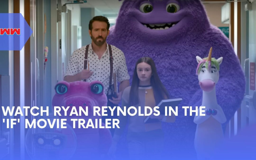First Look: IF Movie Trailer Reveals Ryan Reynolds in a World of Imagination