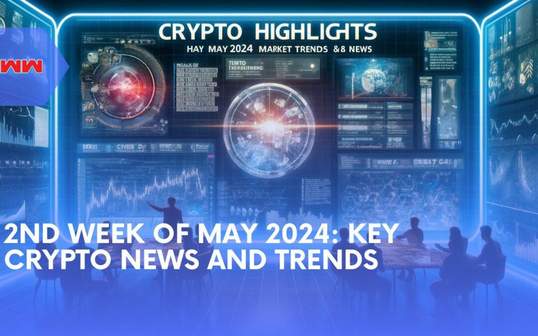 Crypto Highlights: 2nd week of May 2024 Market Trends and News