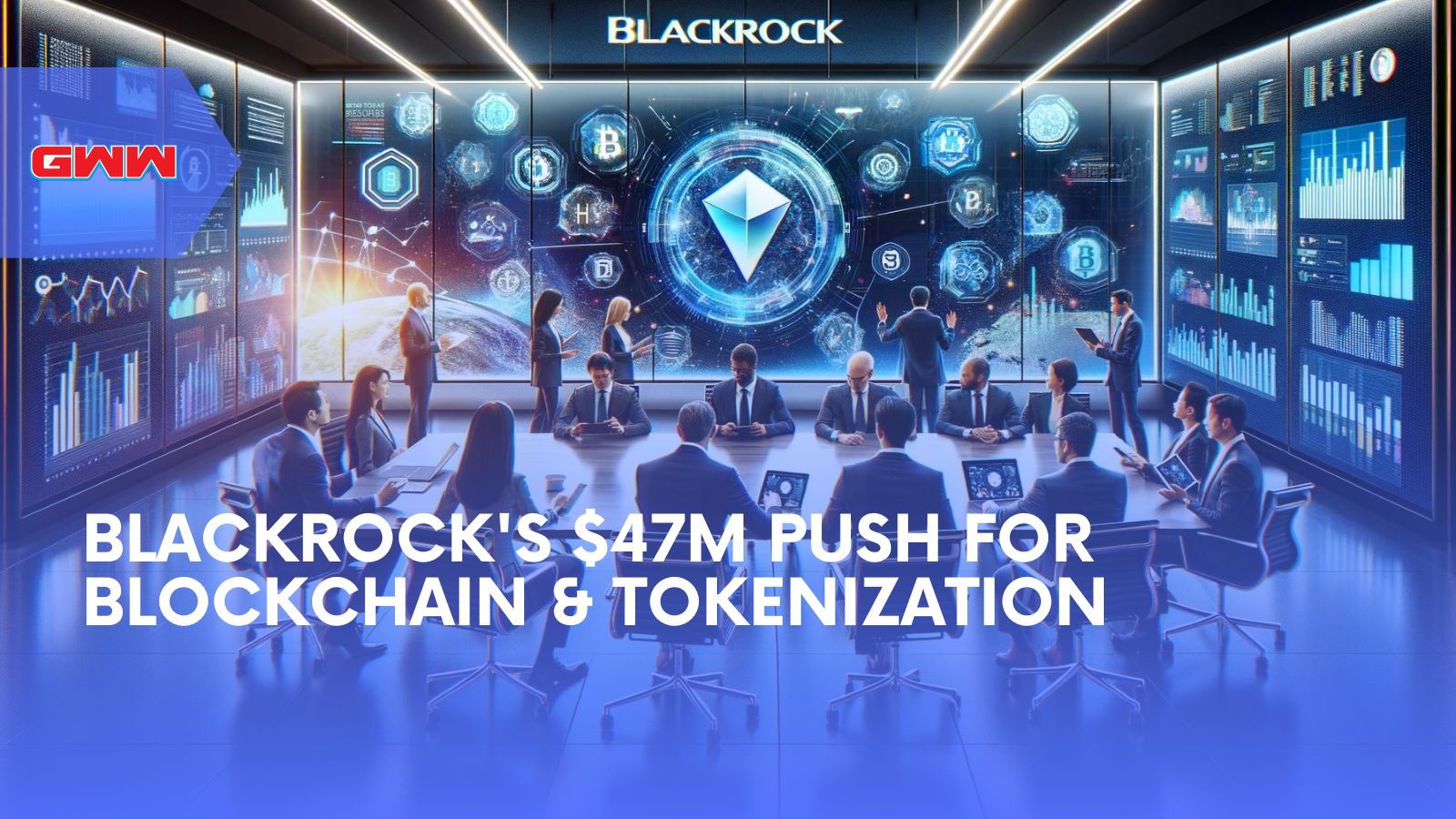 BlackRock's $47M Push for Blockchain & Tokenization