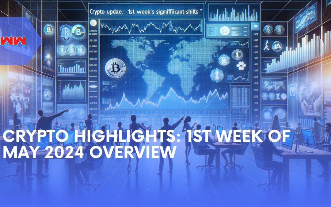 Crypto Update: 1st Week of May’s Significant Shifts