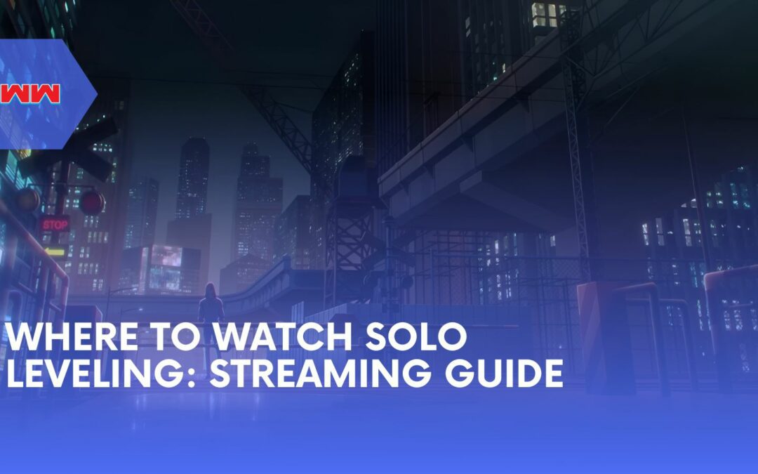 Where to Watch Solo Leveling: Complete Guide to Solo Leveling Season Streaming