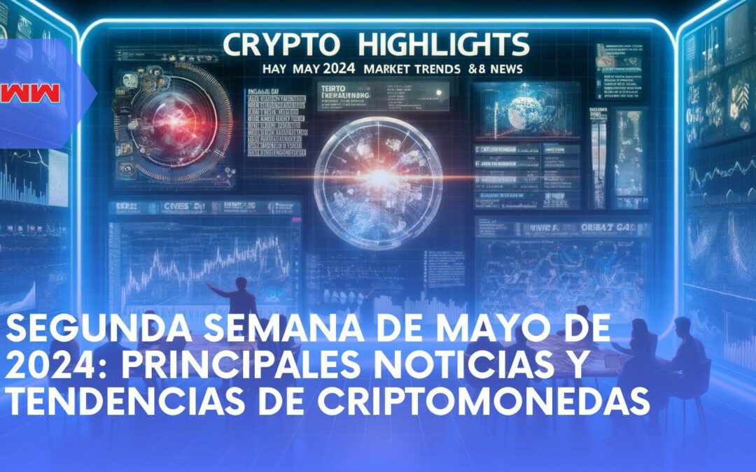 Crypto Highlights: Tendencias y noticias del mercado de mayo de 2024