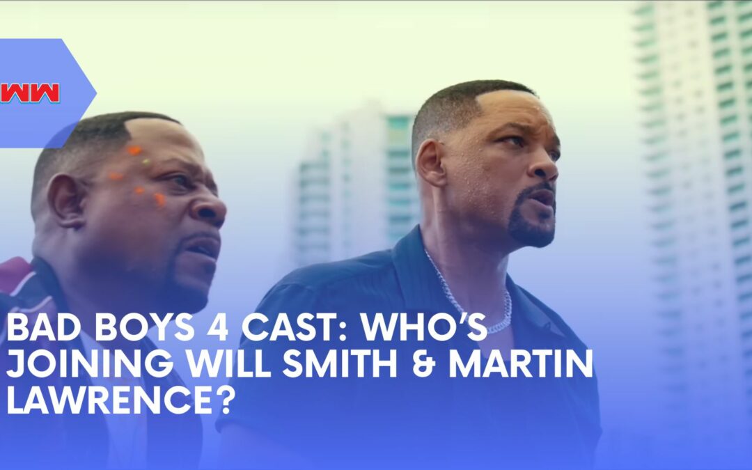 Bad Boys 4 Cast: Who’s Joining Will Smith & Martin Lawrence?