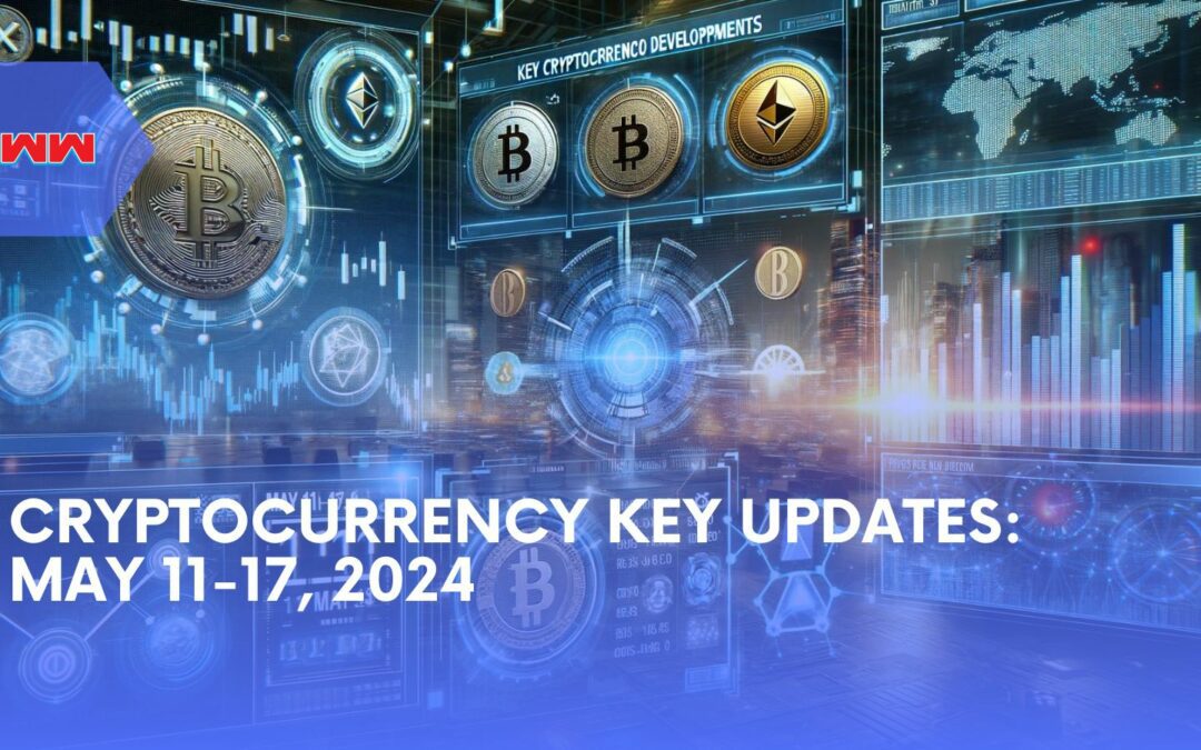 Key Cryptocurrency Developments: May 11–17, 2024