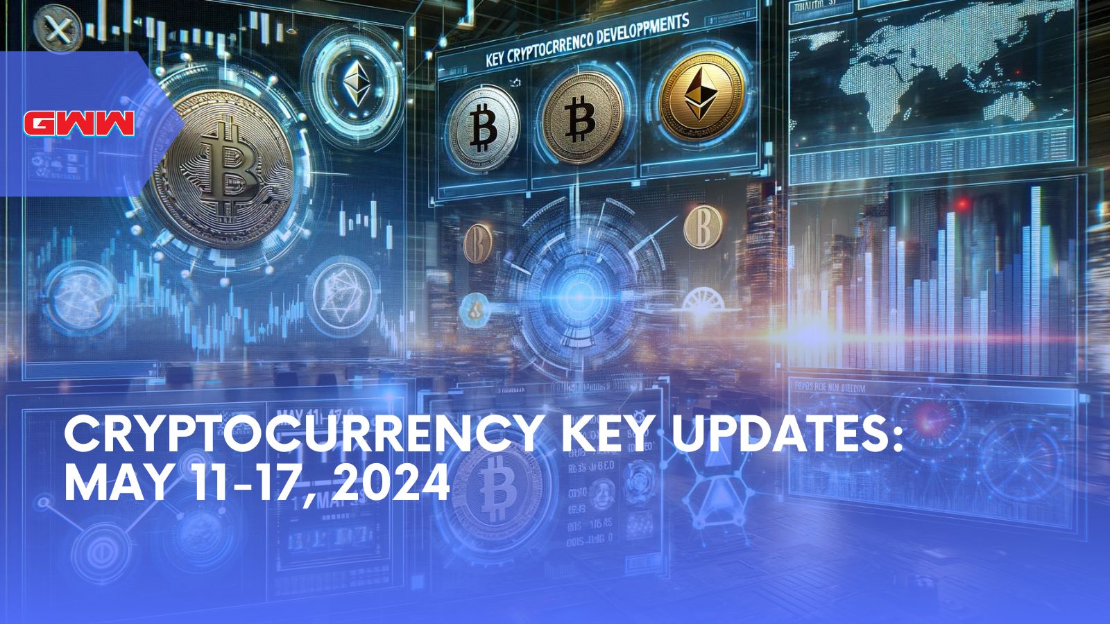 Cryptocurrency Key Updates: May 11-17, 2024