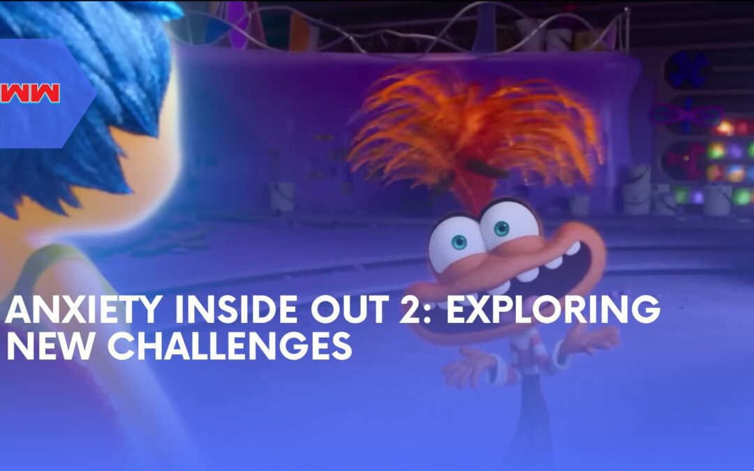 Anxiety Inside Out 2: Riley’s Newest Emotion