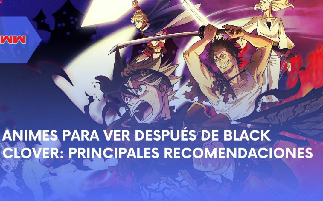 ¿Cuál Sería Un Buen Anime Para Ver Después de Black Clover? Las Mejores Opciones Para Descubrir