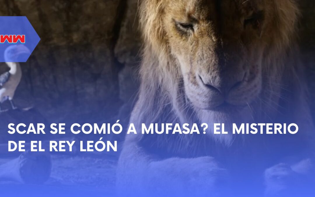 ¿Realmente Scar se comió a Mufasa? La verdad detrás del oscuro momento en El Rey León