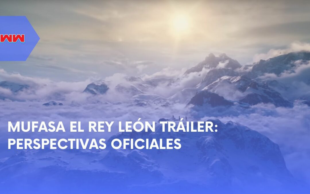 Mufasa El Rey León Tráiler: Qué Esperar