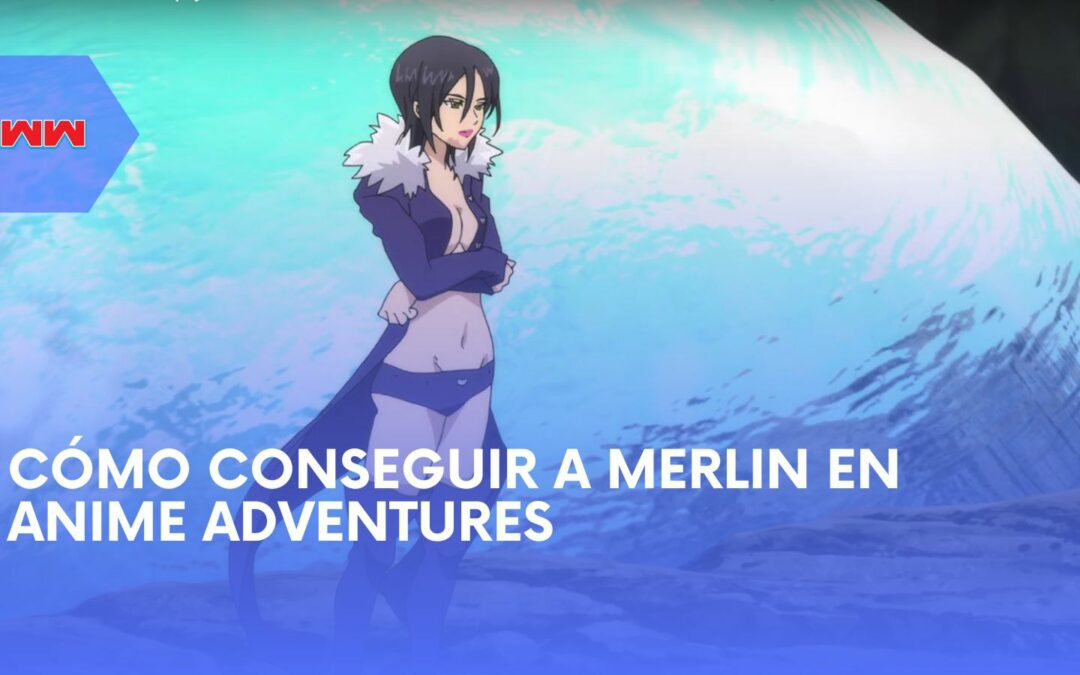 Dominando la Magia: Cómo Conseguir a Merlin en Anime Adventures y Maximizar Sus Habilidades