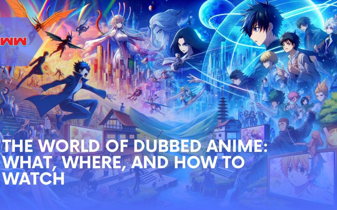 The World of Dubbed Anime: What, Where, Why, and How to Watch