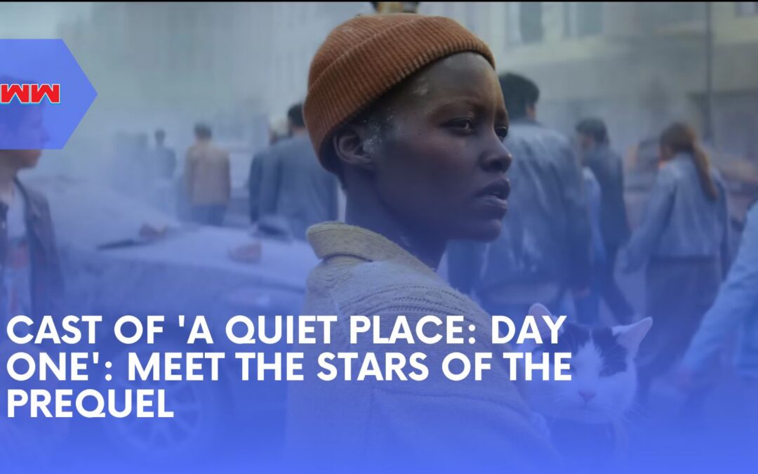 Cast of ‘A Quiet Place: Day One’: Meet the Stars of the Prequel