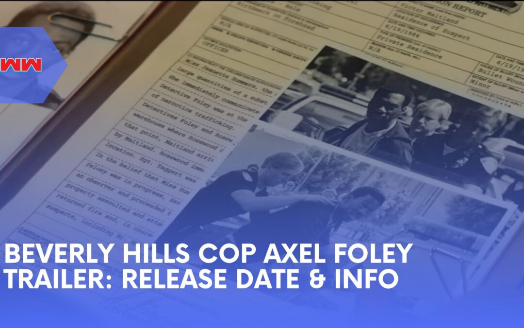 Everything You Need to Know About the Beverly Hills Cop Axel Foley Trailer