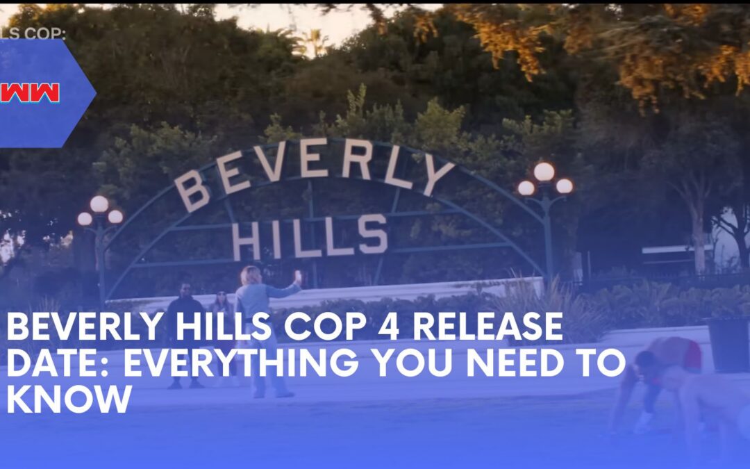 Everything You Need to Know About the Beverly Hills Cop 4 Release Date