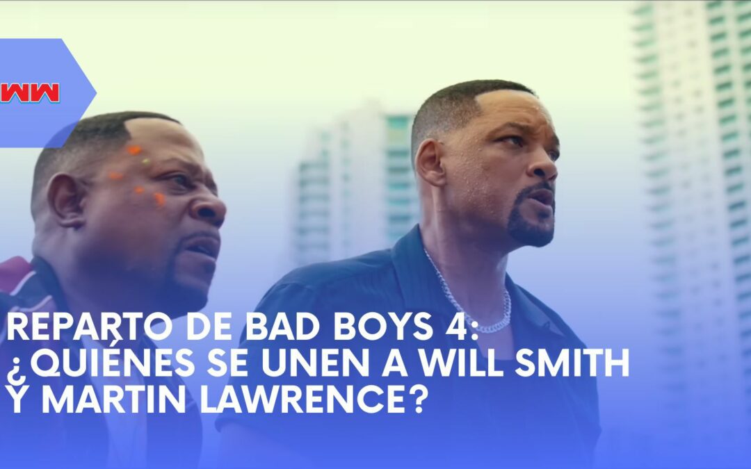 Reparto de Bad Boys 4: ¿Quiénes se Unen a Will Smith y Martin Lawrence?