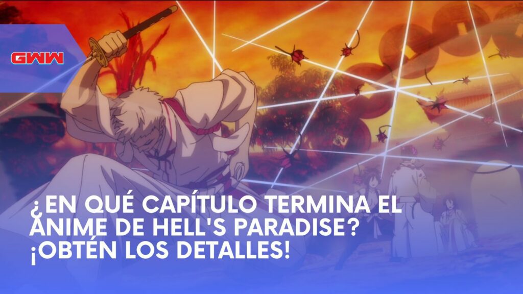 ¿En Qué Capítulo Termina el Anime de Hell's Paradise? ¡Obtén los Detalles!