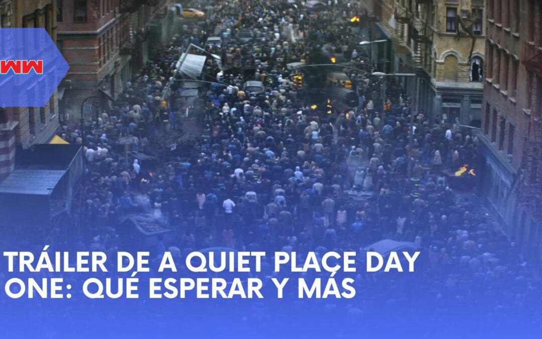 Tráiler de A Quiet Place: Day One: Qué Esperar y Más