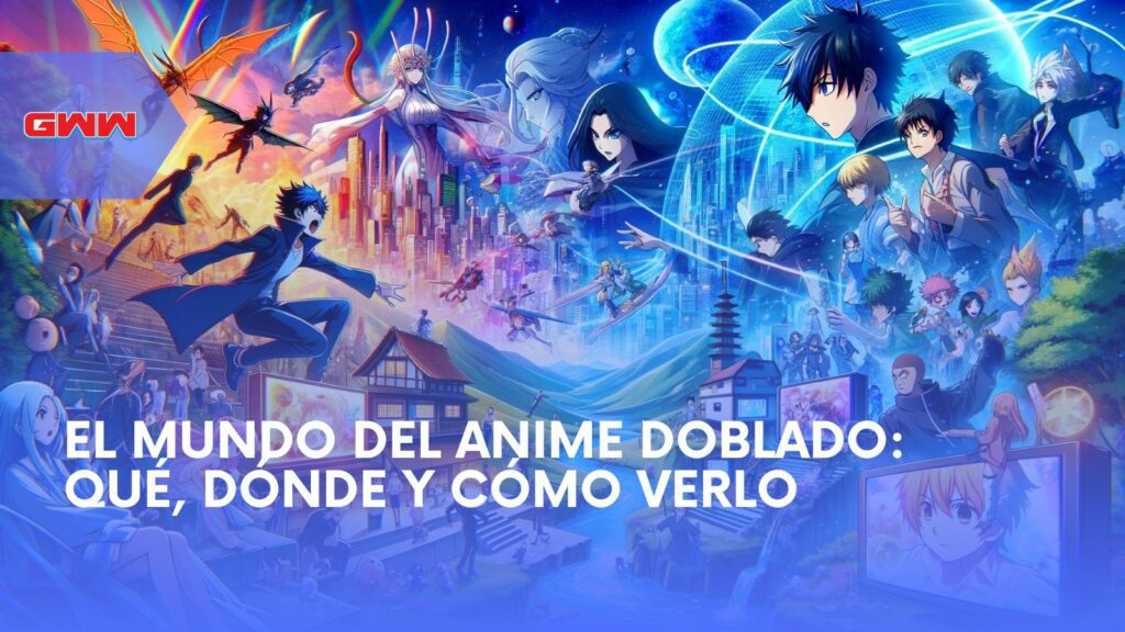 El Mundo del Anime Doblado: Qué, Dónde y Cómo Verlo